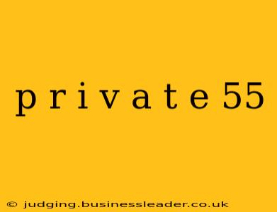 p r i v a t e 55