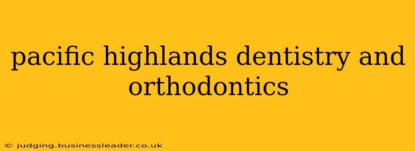 pacific highlands dentistry and orthodontics