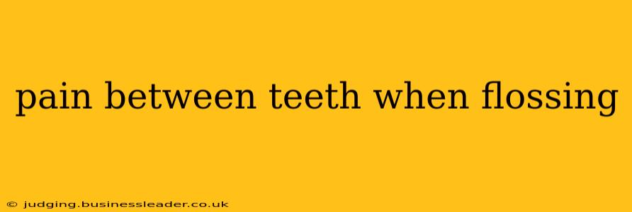pain between teeth when flossing