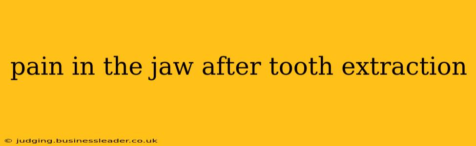 pain in the jaw after tooth extraction