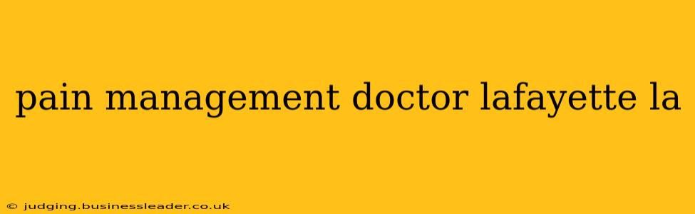 pain management doctor lafayette la