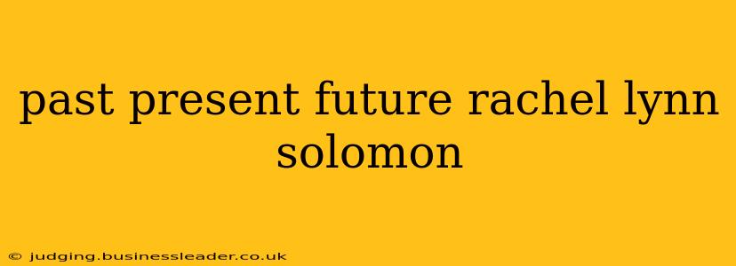 past present future rachel lynn solomon