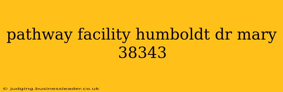 pathway facility humboldt dr mary 38343