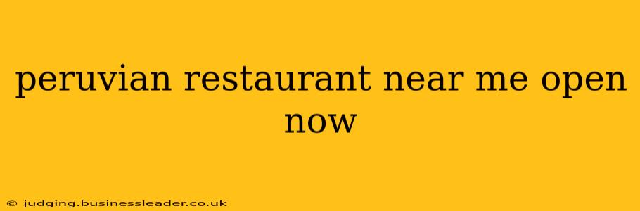peruvian restaurant near me open now