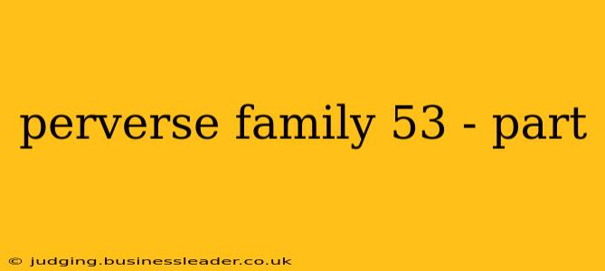 perverse family 53 - part