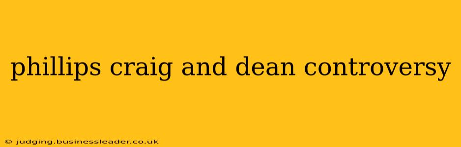 phillips craig and dean controversy
