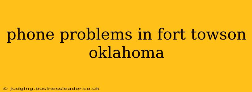 phone problems in fort towson oklahoma