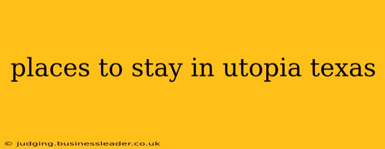 places to stay in utopia texas