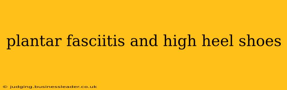 plantar fasciitis and high heel shoes
