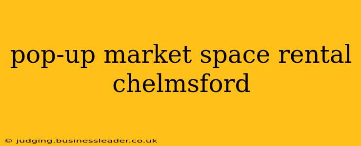pop-up market space rental chelmsford