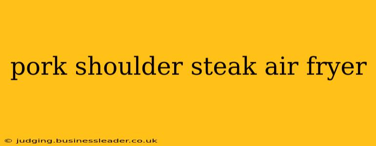 pork shoulder steak air fryer