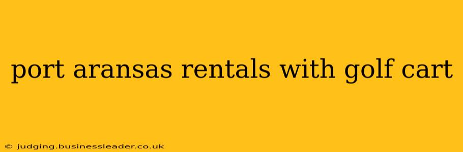 port aransas rentals with golf cart