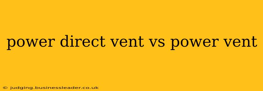 power direct vent vs power vent