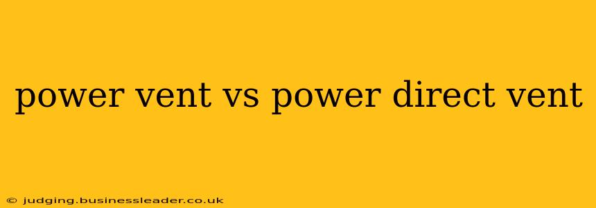 power vent vs power direct vent