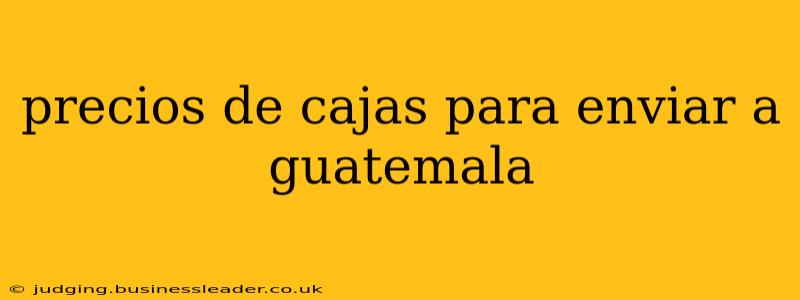 precios de cajas para enviar a guatemala
