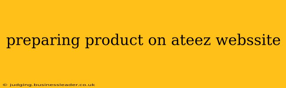 preparing product on ateez webssite