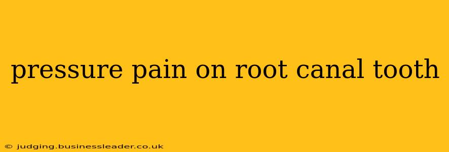 pressure pain on root canal tooth