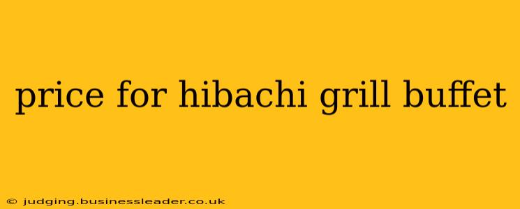 price for hibachi grill buffet