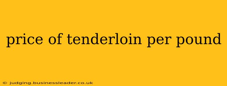 price of tenderloin per pound