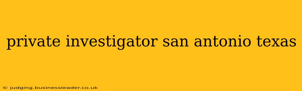 private investigator san antonio texas