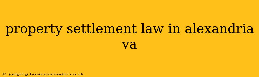 property settlement law in alexandria va