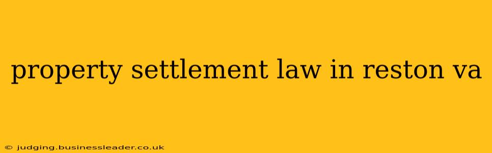 property settlement law in reston va