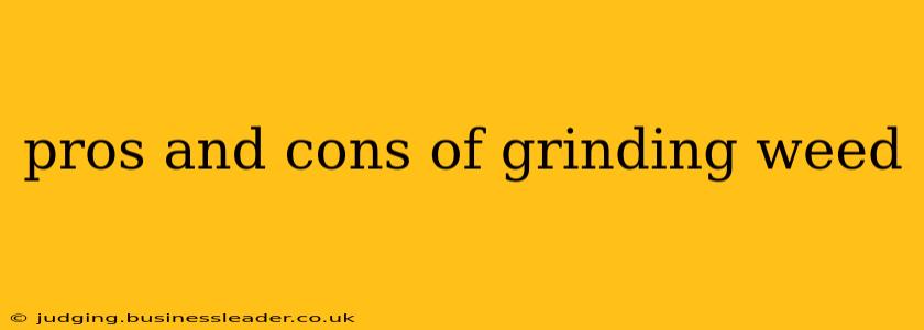 pros and cons of grinding weed