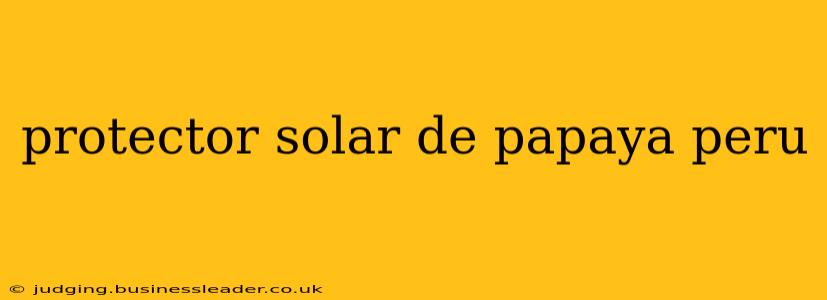 protector solar de papaya peru