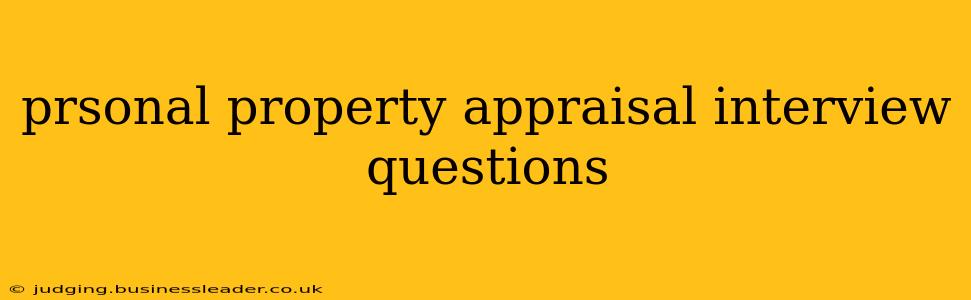 prsonal property appraisal interview questions
