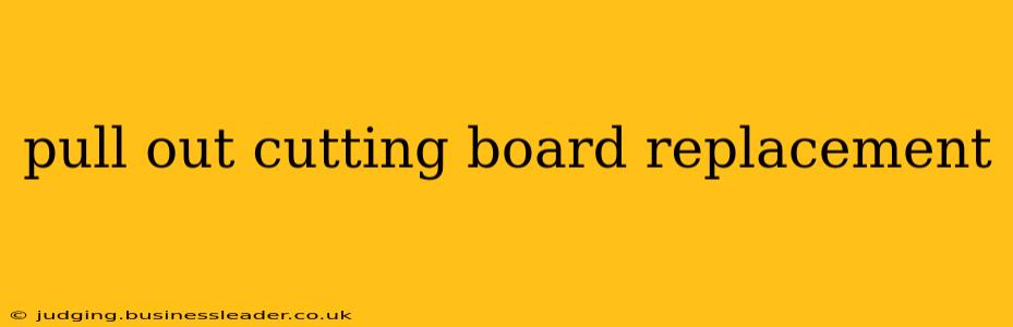 pull out cutting board replacement
