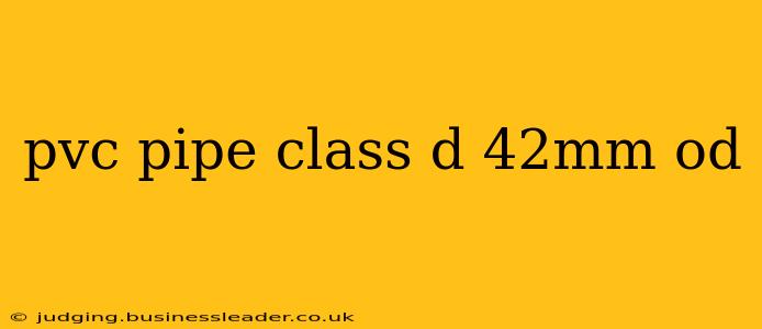 pvc pipe class d 42mm od