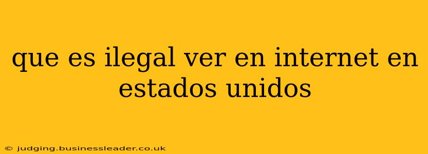 que es ilegal ver en internet en estados unidos