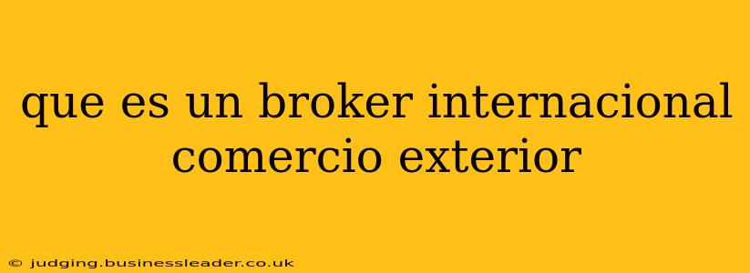 que es un broker internacional comercio exterior