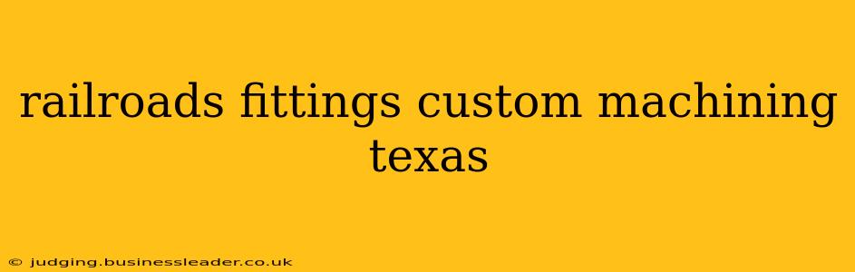 railroads fittings custom machining texas