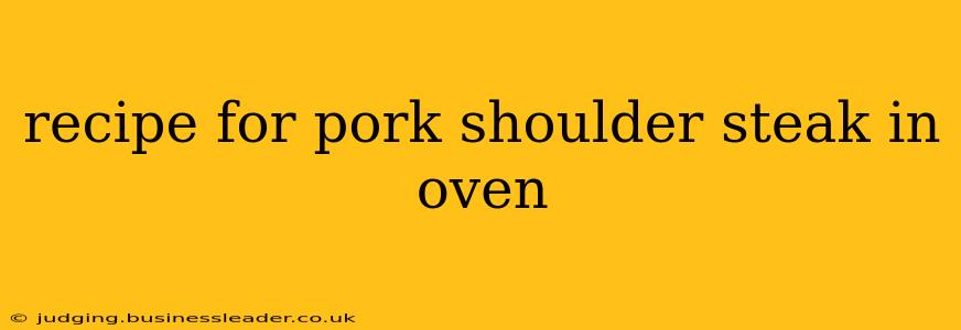 recipe for pork shoulder steak in oven