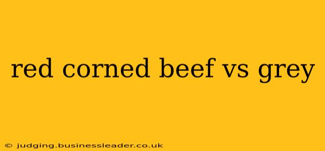 red corned beef vs grey