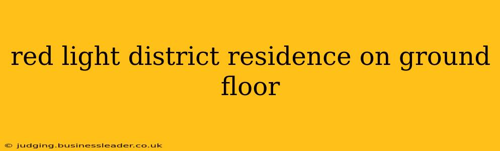 red light district residence on ground floor