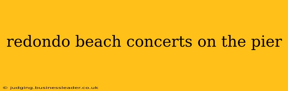 redondo beach concerts on the pier