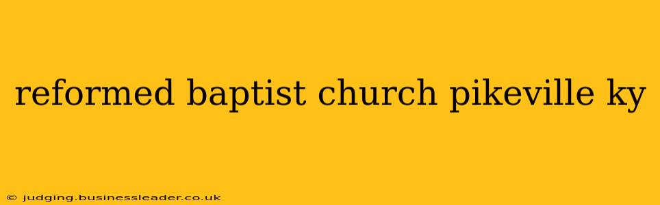 reformed baptist church pikeville ky