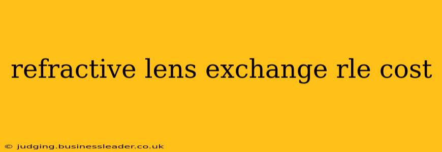 refractive lens exchange rle cost