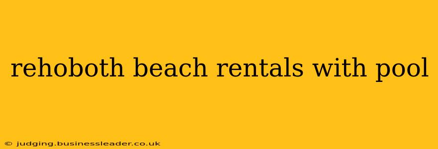rehoboth beach rentals with pool