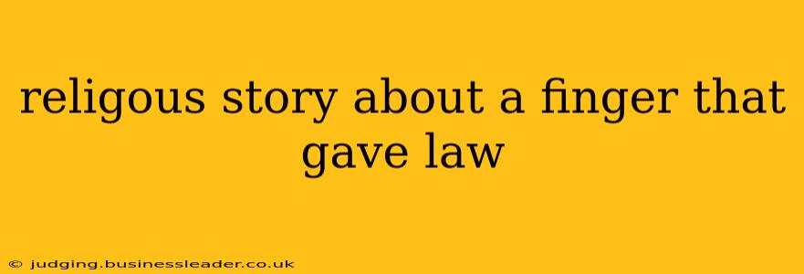 religous story about a finger that gave law