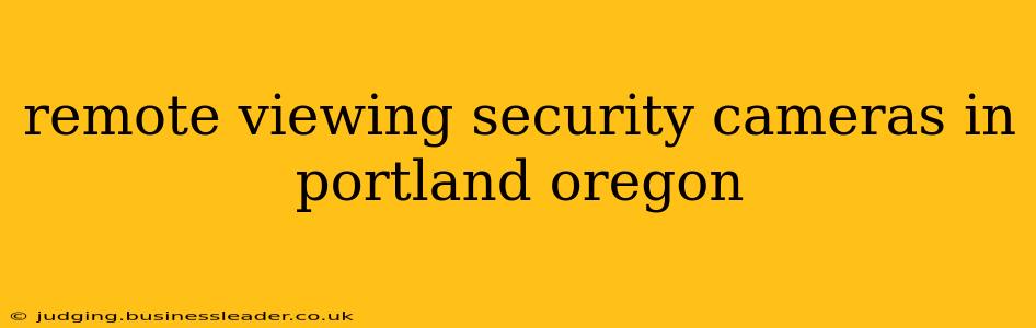 remote viewing security cameras in portland oregon