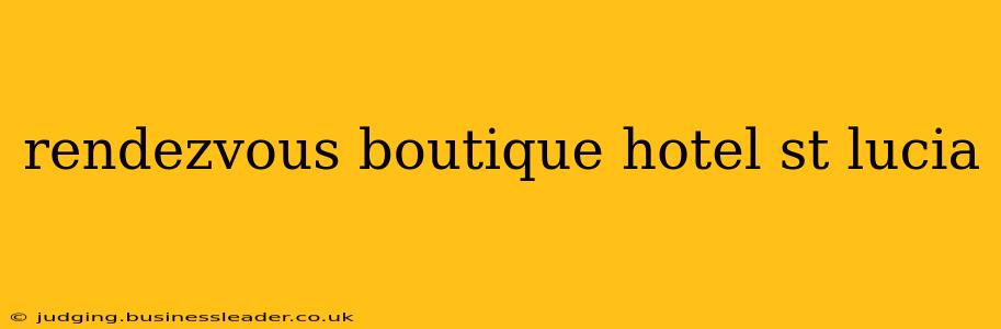 rendezvous boutique hotel st lucia