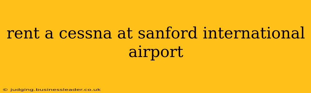 rent a cessna at sanford international airport