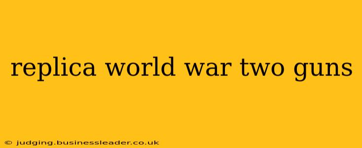 replica world war two guns