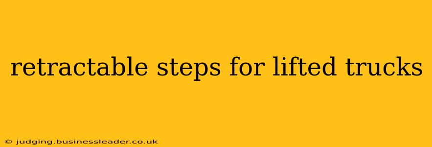 retractable steps for lifted trucks