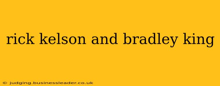 rick kelson and bradley king