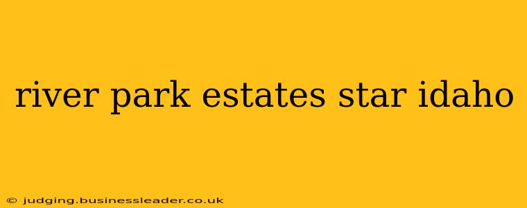river park estates star idaho