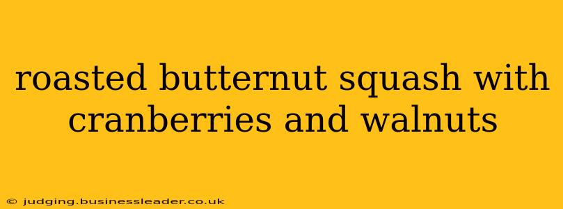 roasted butternut squash with cranberries and walnuts